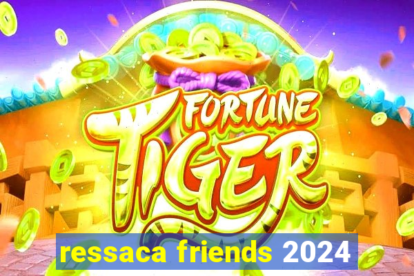 ressaca friends 2024